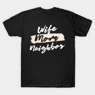 Cute Wife Mom Neighbor Gift Idea T-Shirt